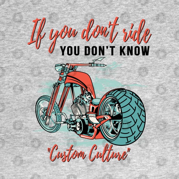 If you don't ride you don't know, custom culture, chopper motorcycle,custom bike, badass bike by Lekrock Shop